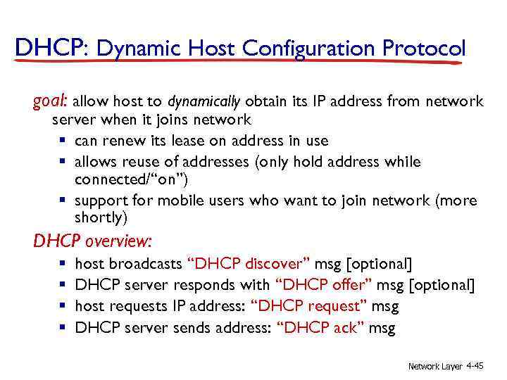 DHCP: Dynamic Host Configuration Protocol goal: allow host to dynamically obtain its IP address