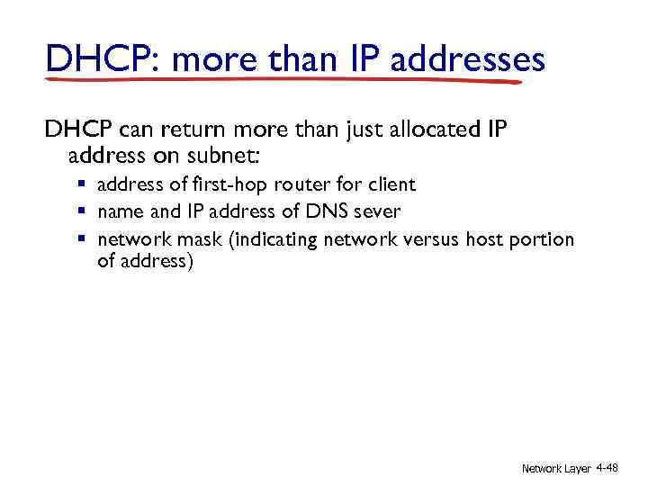DHCP: more than IP addresses DHCP can return more than just allocated IP address