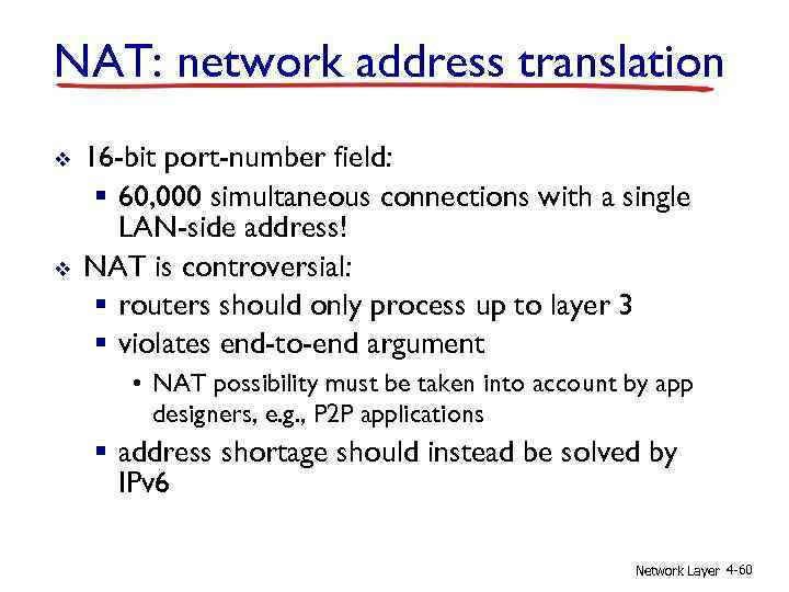 NAT: network address translation v v 16 -bit port-number field: § 60, 000 simultaneous