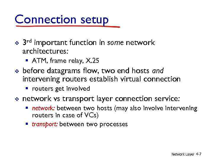 Connection setup v 3 rd important function in some network architectures: § ATM, frame