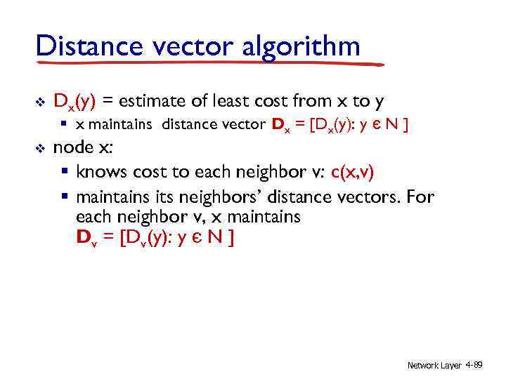 Distance vector algorithm v Dx(y) = estimate of least cost from x to y