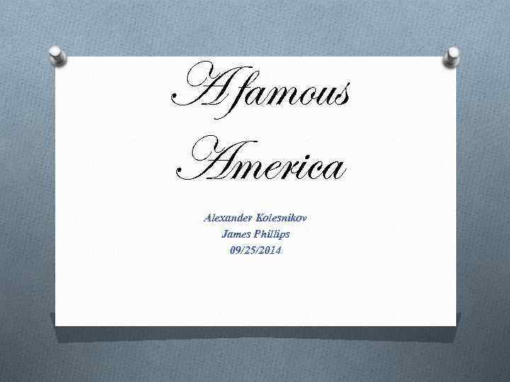 A famous America Alexander Kolesnikov James Phillips 09/25/2014 