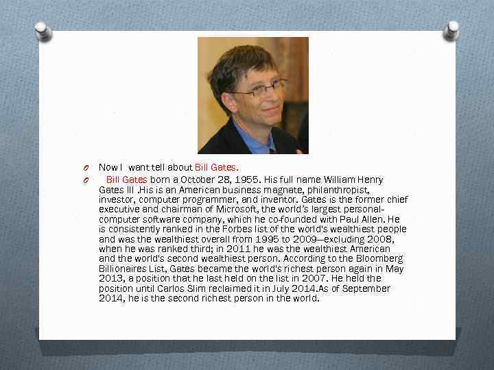 O O Now I want tell about Bill Gates born a October 28, 1955.