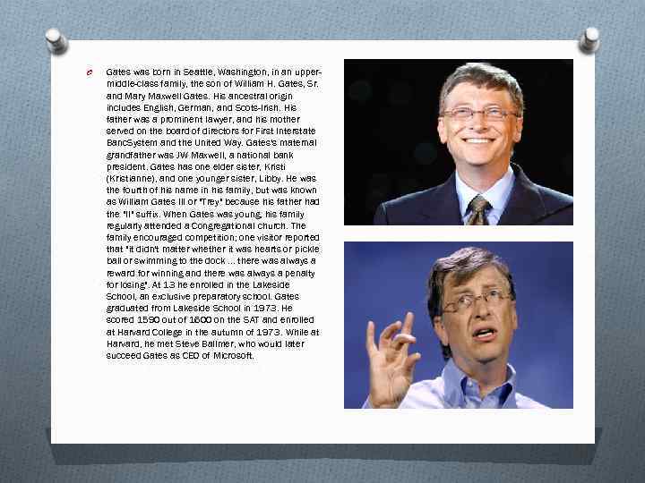 O Gates was born in Seattle, Washington, in an uppermiddle-class family, the son of