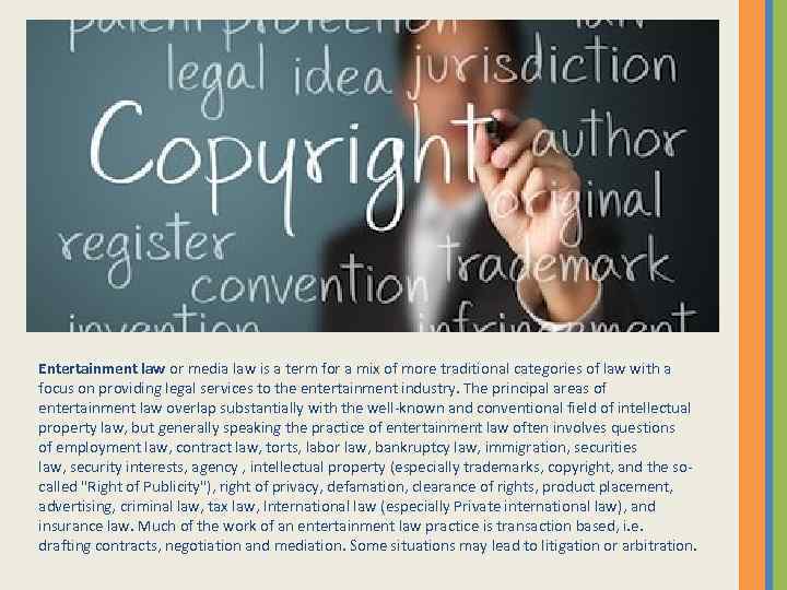 Entertainment law or media law is a term for a mix of more traditional