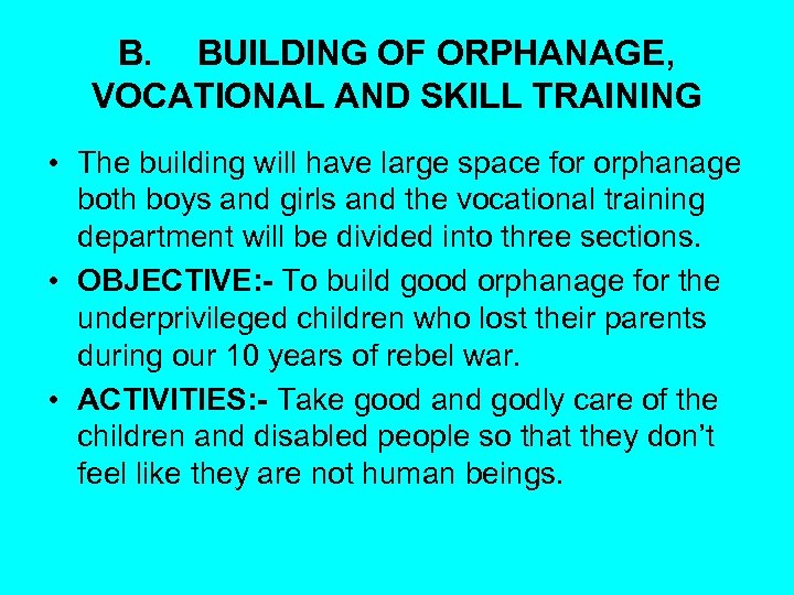 B. BUILDING OF ORPHANAGE, VOCATIONAL AND SKILL TRAINING • The building will have large