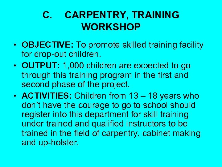 C. CARPENTRY, TRAINING WORKSHOP • OBJECTIVE: To promote skilled training facility for drop-out children.