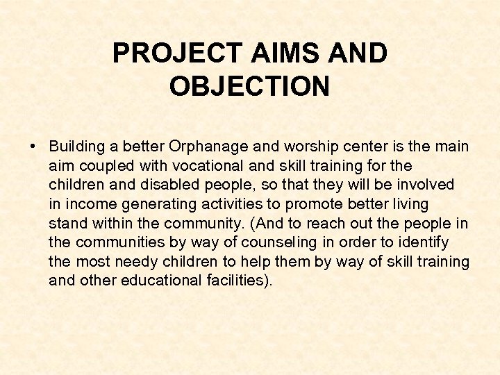 PROJECT AIMS AND OBJECTION • Building a better Orphanage and worship center is the