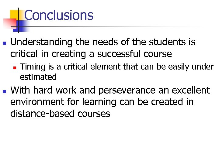 Conclusions n Understanding the needs of the students is critical in creating a successful