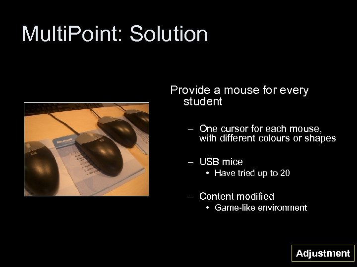 Multi. Point: Solution Provide a mouse for every student – One cursor for each