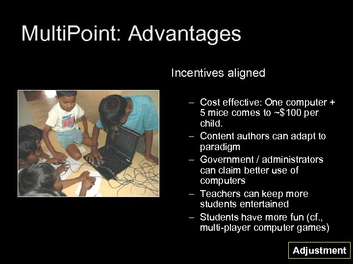 Multi. Point: Advantages Incentives aligned – Cost effective: One computer + 5 mice comes