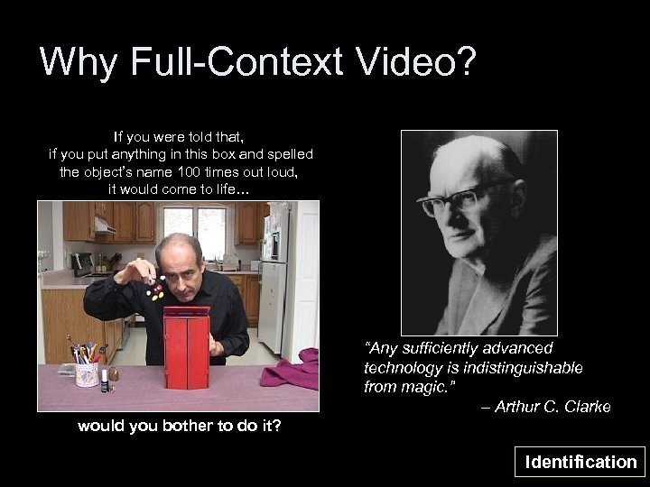 Why Full-Context Video? If you were told that, if you put anything in this