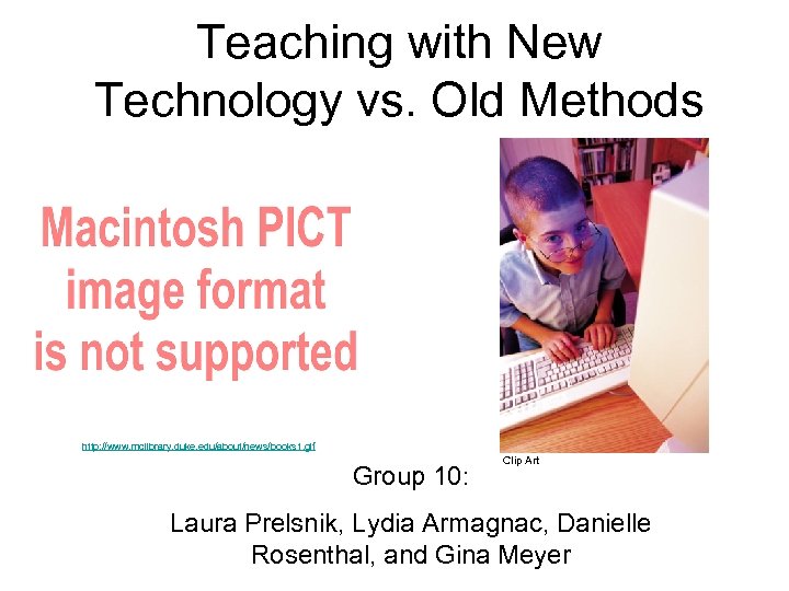 Teaching with New Technology vs. Old Methods http: //www. mclibrary. duke. edu/about/news/books 1. gif