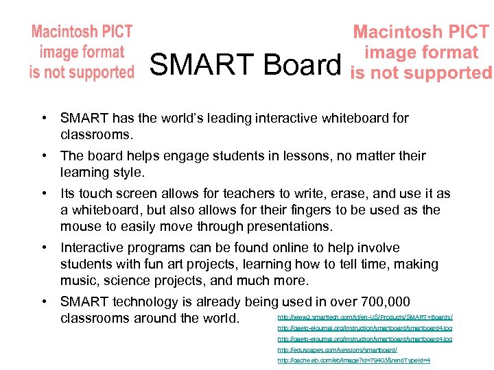 SMART Board • SMART has the world’s leading interactive whiteboard for classrooms. • The