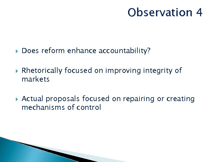 Observation 4 Does reform enhance accountability? Rhetorically focused on improving integrity of markets Actual