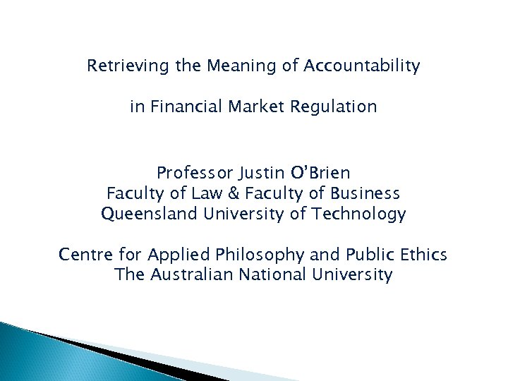 Retrieving the Meaning of Accountability in Financial Market Regulation Professor Justin O’Brien Faculty of