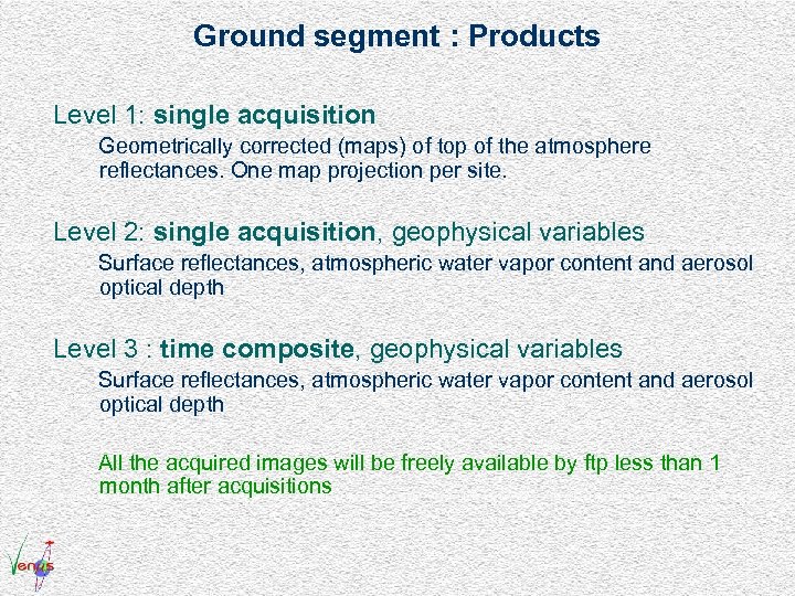 Ground segment : Products Level 1: single acquisition Geometrically corrected (maps) of top of