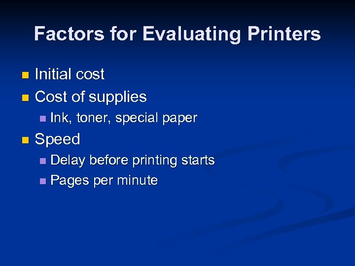 Factors for Evaluating Printers Initial cost n Cost of supplies n n n Ink,