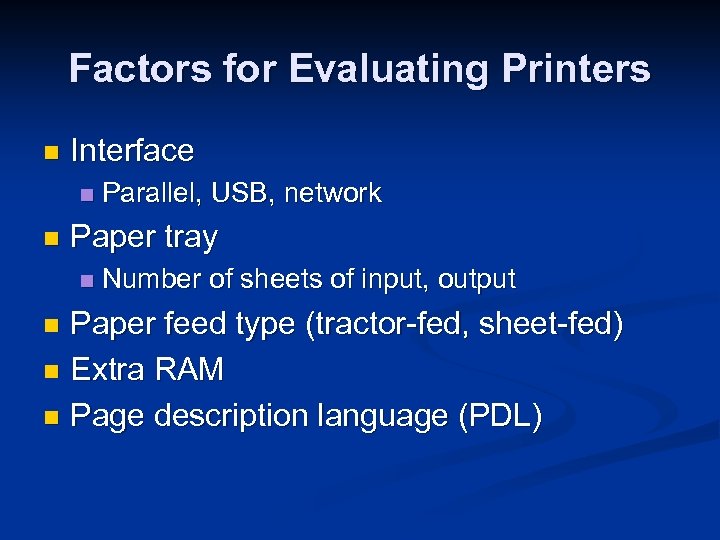 Factors for Evaluating Printers n Interface n n Parallel, USB, network Paper tray n