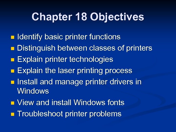 Chapter 18 Objectives Identify basic printer functions n Distinguish between classes of printers n