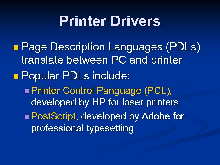 Printer Drivers n Page Description Languages (PDLs) translate between PC and printer n Popular