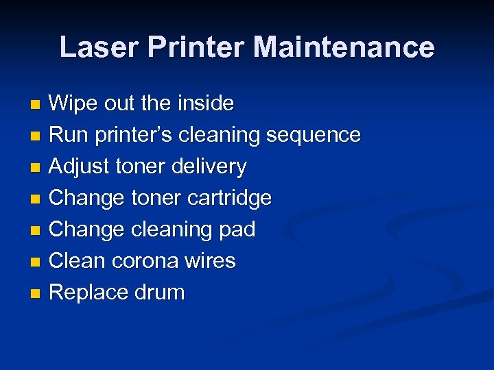 Laser Printer Maintenance Wipe out the inside n Run printer’s cleaning sequence n Adjust