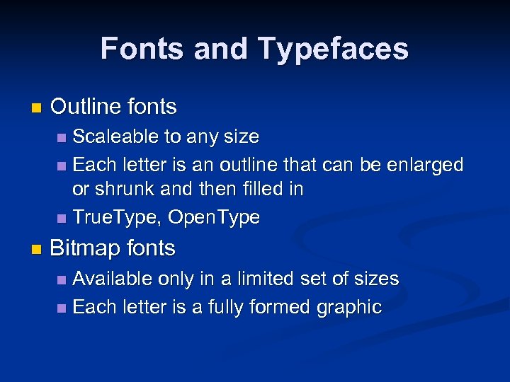 Fonts and Typefaces n Outline fonts Scaleable to any size n Each letter is