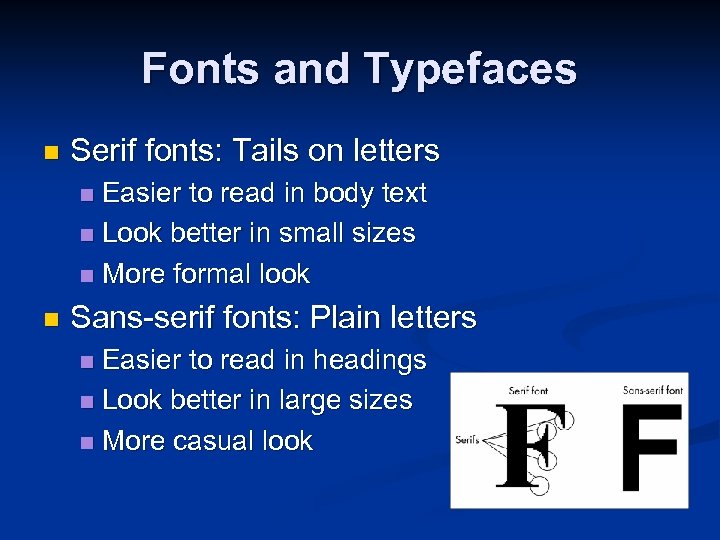 Fonts and Typefaces n Serif fonts: Tails on letters Easier to read in body