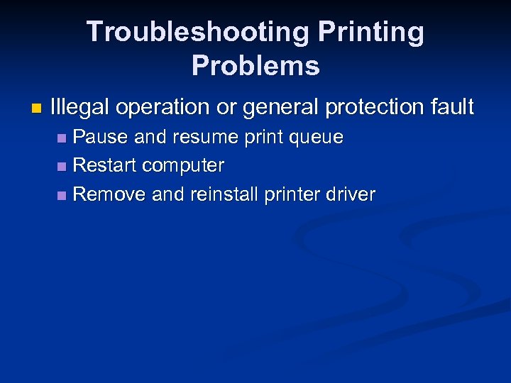 Troubleshooting Printing Problems n Illegal operation or general protection fault Pause and resume print