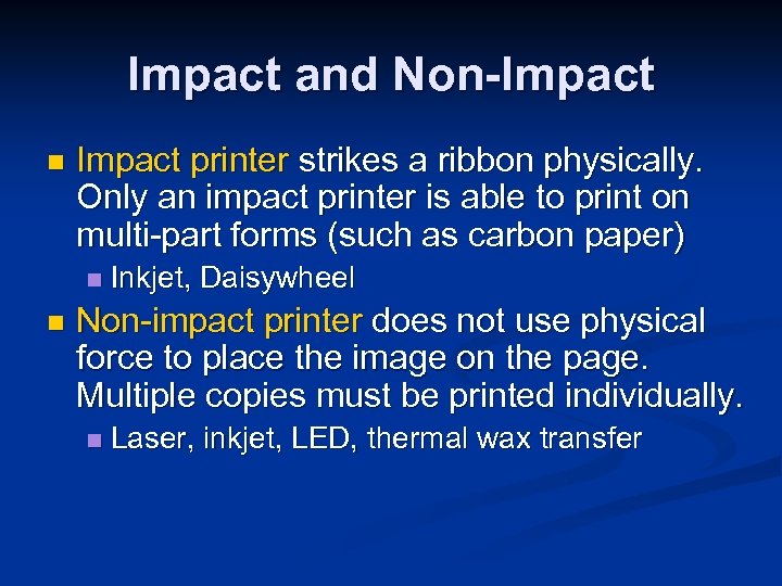 Impact and Non-Impact n Impact printer strikes a ribbon physically. Only an impact printer