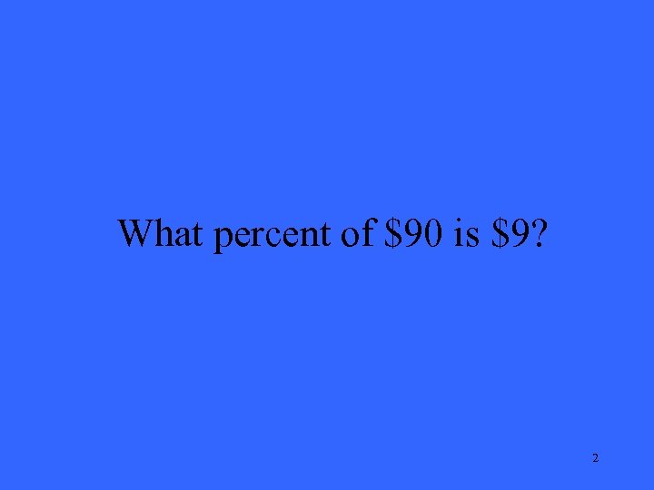 What percent of $90 is $9? 2 