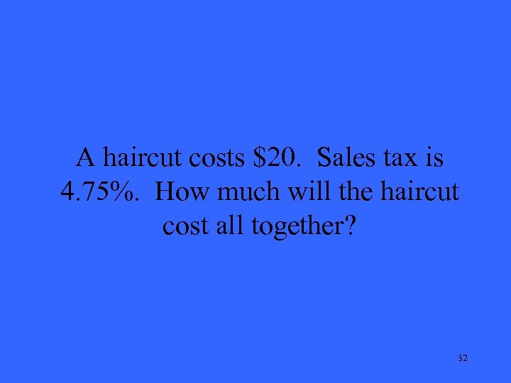 A haircut costs $20. Sales tax is 4. 75%. How much will the haircut