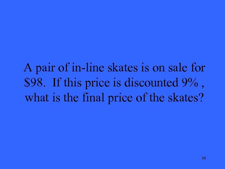A pair of in-line skates is on sale for $98. If this price is