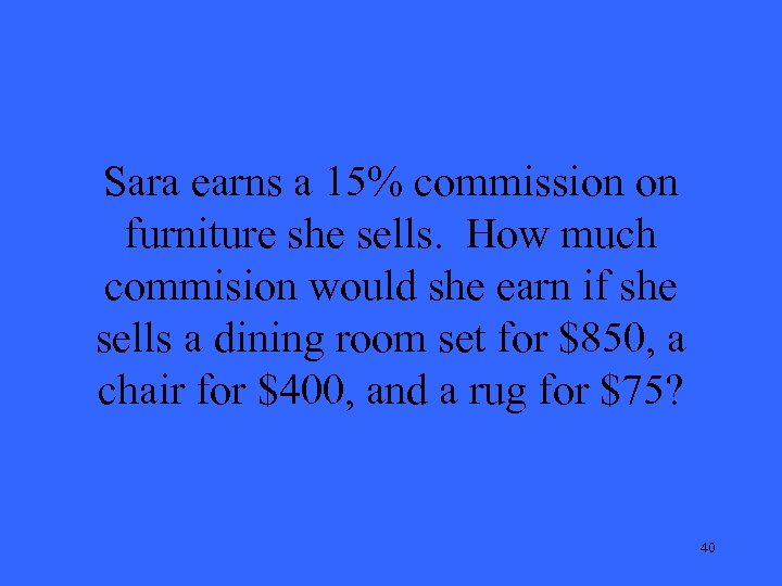 Sara earns a 15% commission on furniture she sells. How much commision would she