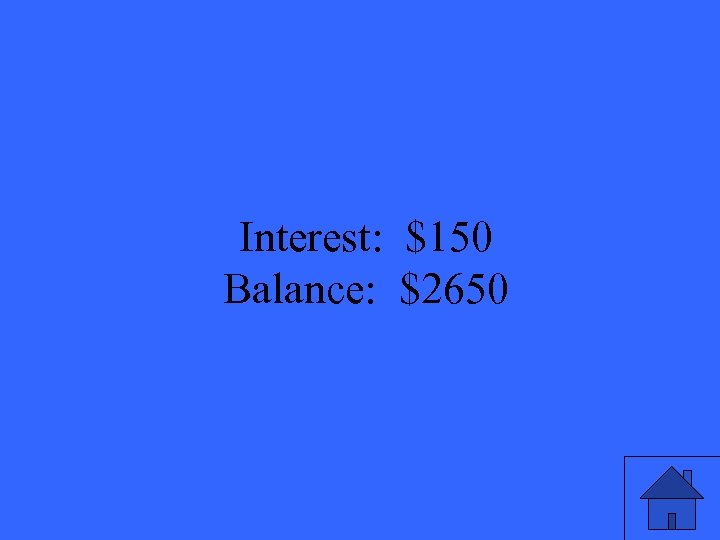 Interest: $150 Balance: $2650 45 