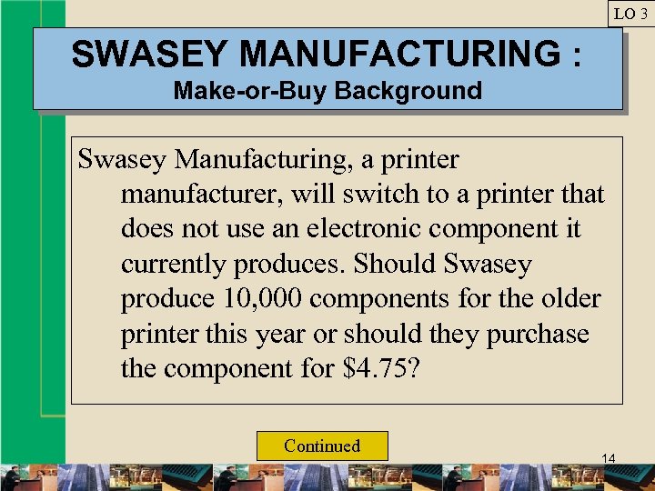 LO 3 SWASEY MANUFACTURING : Make-or-Buy Background Swasey Manufacturing, a printer manufacturer, will switch