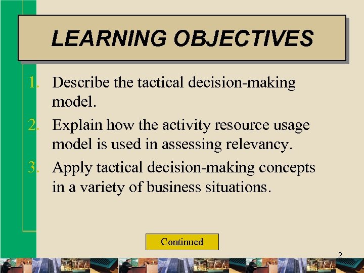 LEARNING OBJECTIVES 1. Describe the tactical decision-making model. 2. Explain how the activity resource