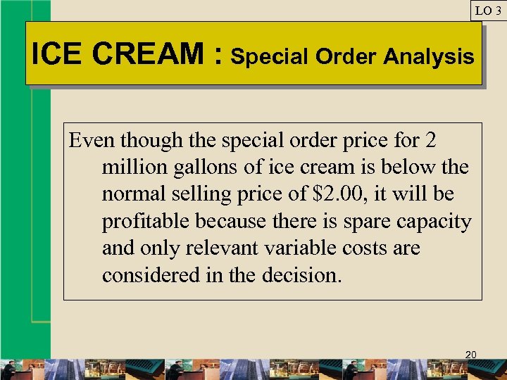 LO 3 ICE CREAM : Special Order Analysis Even though the special order price