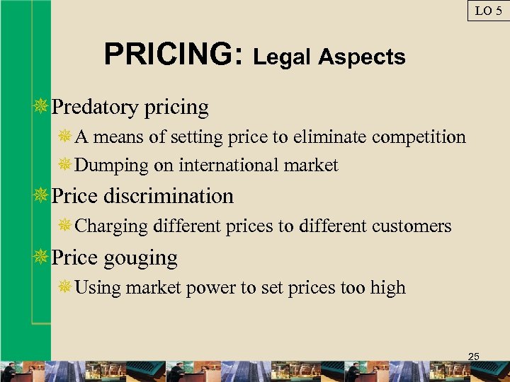 LO 5 PRICING: Legal Aspects ¯Predatory pricing ¯A means of setting price to eliminate