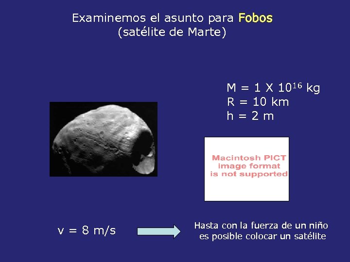 Examinemos el asunto para Fobos (satélite de Marte) M = 1 X 1016 kg