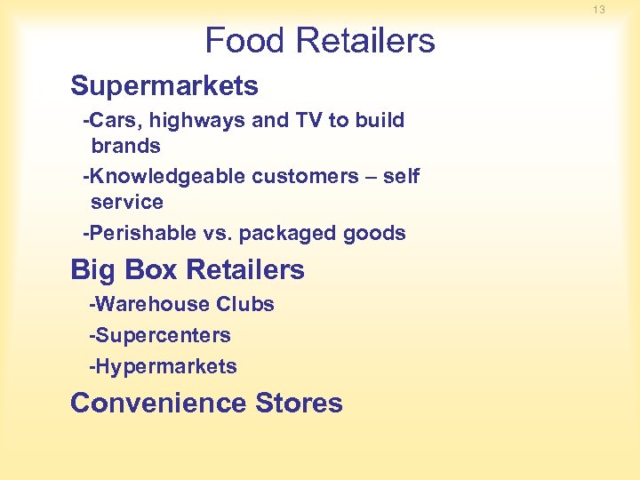 13 Food Retailers Supermarkets -Cars, highways and TV to build brands -Knowledgeable customers –