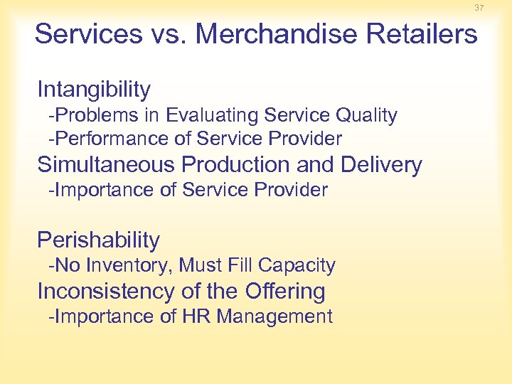 37 Services vs. Merchandise Retailers Intangibility -Problems in Evaluating Service Quality -Performance of Service