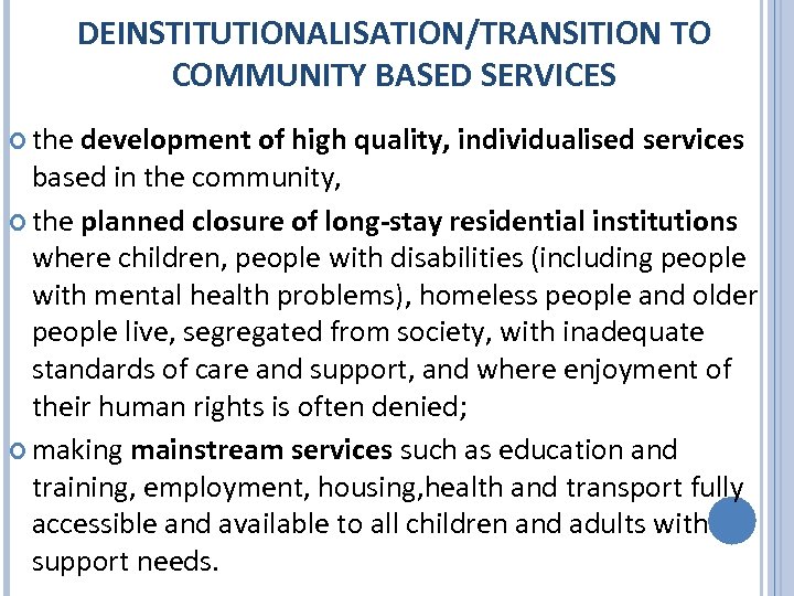 DEINSTITUTIONALISATION/TRANSITION TO COMMUNITY BASED SERVICES the development of high quality, individualised services based in