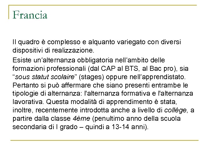 Francia Il quadro è complesso e alquanto variegato con diversi dispositivi di realizzazione. Esiste