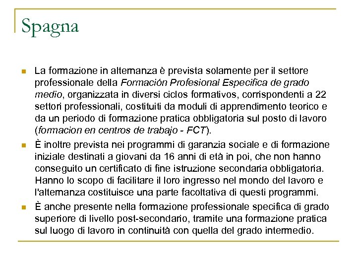 Spagna n n n La formazione in alternanza è prevista solamente per il settore