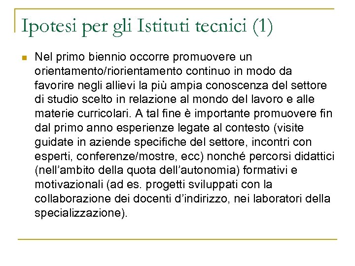 Ipotesi per gli Istituti tecnici (1) n Nel primo biennio occorre promuovere un orientamento/riorientamento