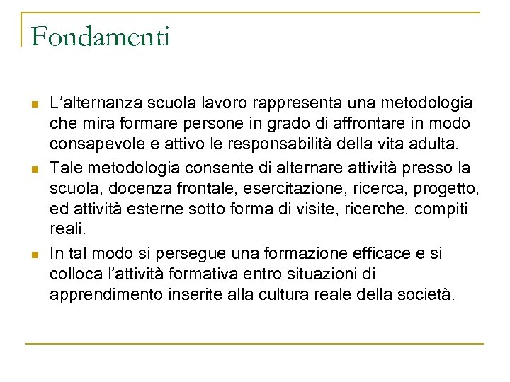 Fondamenti n n n L’alternanza scuola lavoro rappresenta una metodologia che mira formare persone