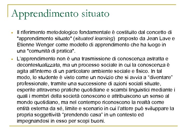 Apprendimento situato Il riferimento metodologico fondamentale è costituito dal concetto di 