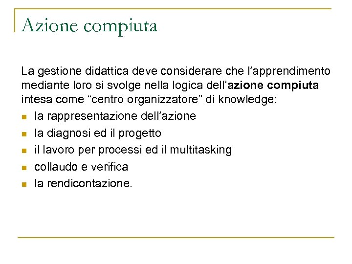 Azione compiuta La gestione didattica deve considerare che l’apprendimento mediante loro si svolge nella