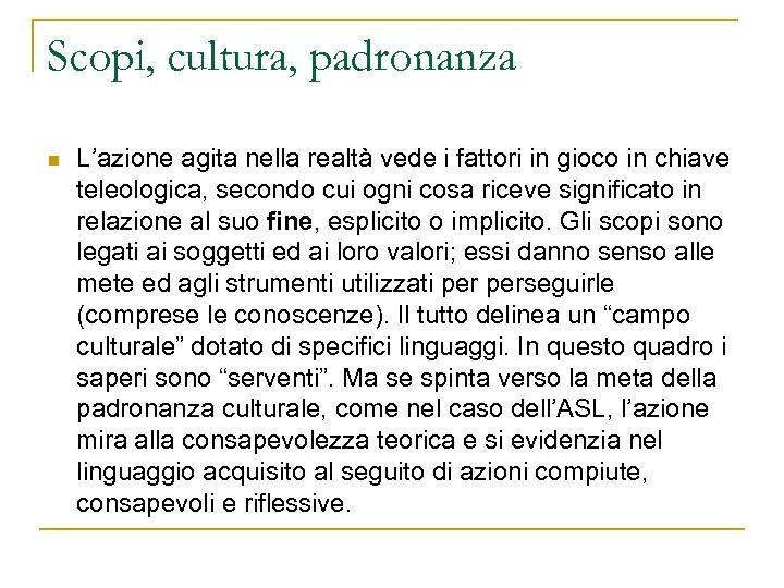 Scopi, cultura, padronanza n L’azione agita nella realtà vede i fattori in gioco in